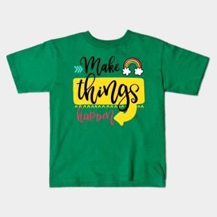 Make things happen Kids T-Shirt